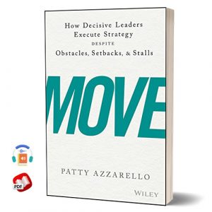 Move: How Decisive Leaders Execute Strategy Despite Obstacles, Setbacks, and Stalls