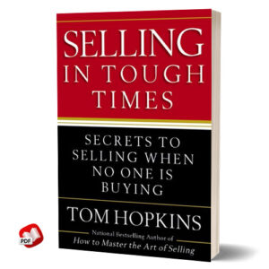 Selling in Tough Times: Secrets to Selling When No One Is Buying