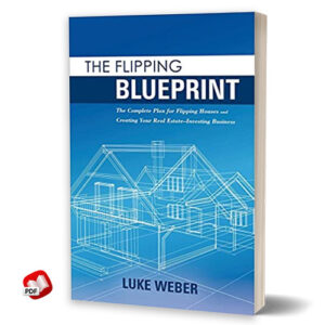 The Flipping Blueprint by Luke Weber