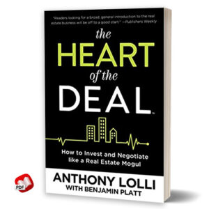 The Heart of the Deal: How to Invest and Negotiate like a Real Estate Mogul