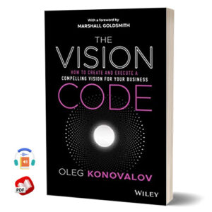 The Vision Code: How to Create and Execute a Compelling Vision for your Business