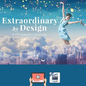 Extraordinary By Design - Full Video Program by Vishen Lakhiani