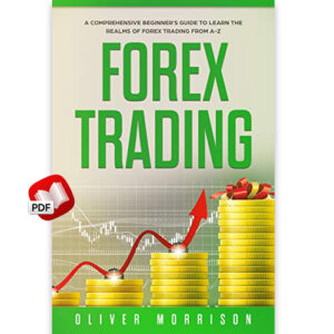 Forex Trading: A Comprehensive beginner’s guide to learn the realms of Forex trading from A-Z