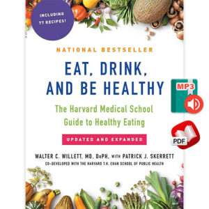 Eat, Drink, and Be Healthy: The Harvard Medical School Guide to Healthy Eating