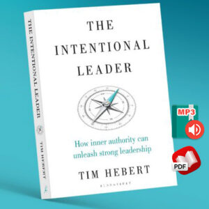 The Intentional Leader : How Inner Authority Can Unleash Strong Leadership
