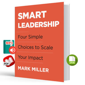 Smart Leadership: Four Simple Choices to Scale Your Impact