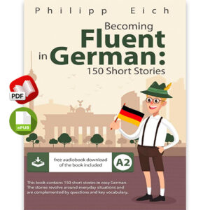 Becoming fluent in German: 150 Short Stories for Beginners